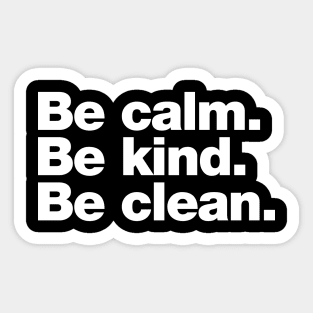 Be calm. Be kind. Be clean. Sticker